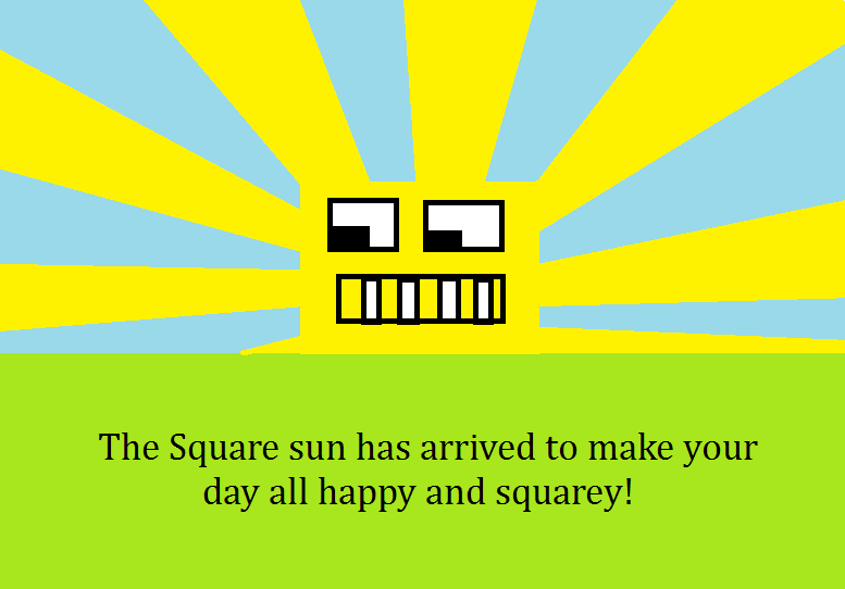 Oh what a beautiful morning, square sun!