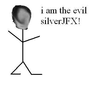i am the evil silverJFX. JFX is a poopy, and I hate him so very much. GlobalNintendo sucks, too